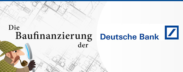 Die Baufinanzierung der Deutschen Bank AG